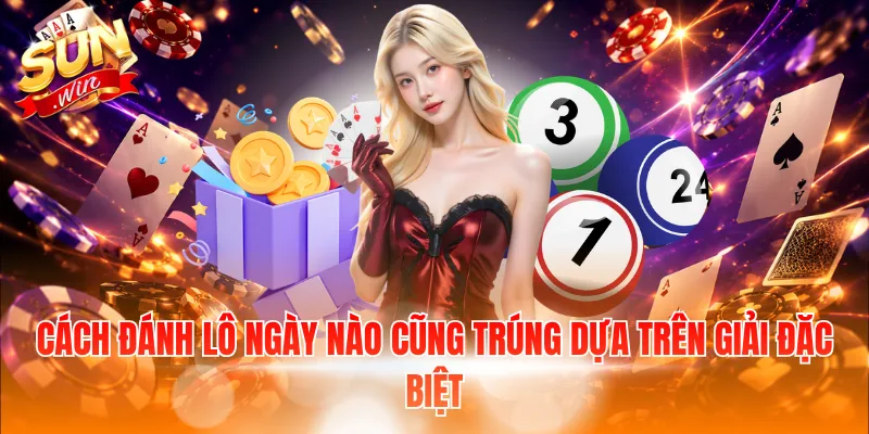 Cách Đánh Lô Ngày Nào Cũng Trúng – Phương Pháp Soi Cầu Hay 3 Cách đánh lô ngày nào cũng trúng dựa trên giải đặc biệt