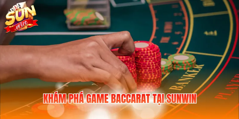 Mẹo Chơi Baccarat – Công Thức Và Kinh Nghiệm Thực Tế 2 Khám phá game Baccarat tại Sunwin