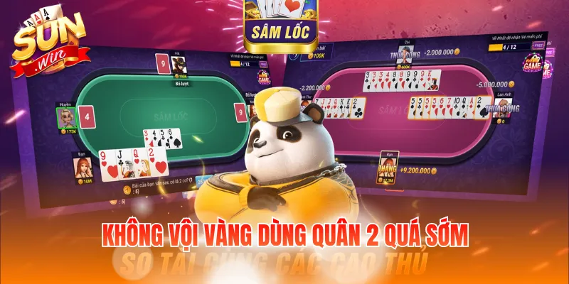 Kinh Nghiệm Chơi Bài Được Sâm - Bí Quyết Đánh Bài Hiệu Quả 3 Không vội vàng dùng quân 2 quá sớm