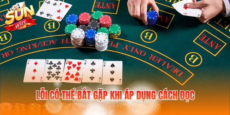 Cách Đọc Bài Poker Cho Người Mới Quyết Định Chính Xác 4 Lỗi có thể bắt gặp khi áp dụng cách đọc