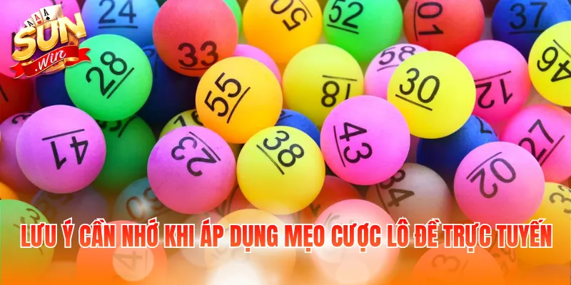 Lưu ý cần nhớ khi áp dụng mẹo cược lô đề trực tuyến