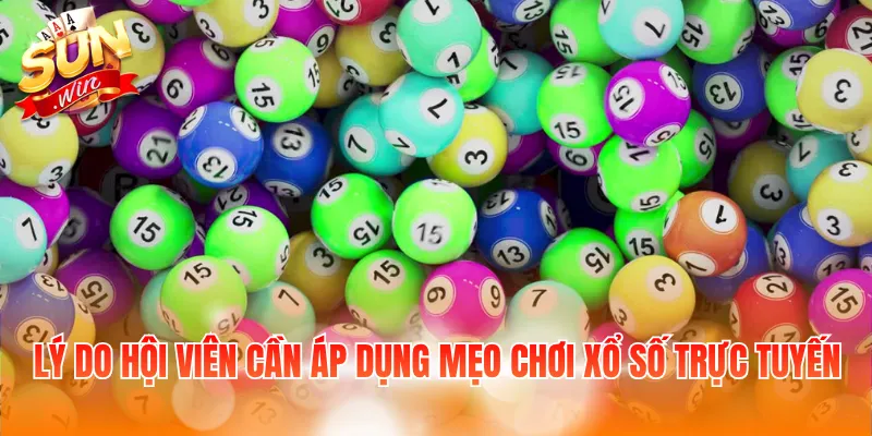 Lý do hội viên cần áp dụng mẹo chơi xổ số trực tuyến