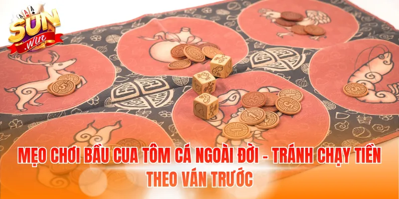 Mẹo Chơi Bầu Cua Tôm Cá Ngoài Đời – Kinh Nghiệm Thực Tế 3 Mẹo chơi Bầu cua tôm cá ngoài đời - Tránh chạy tiền theo ván trước