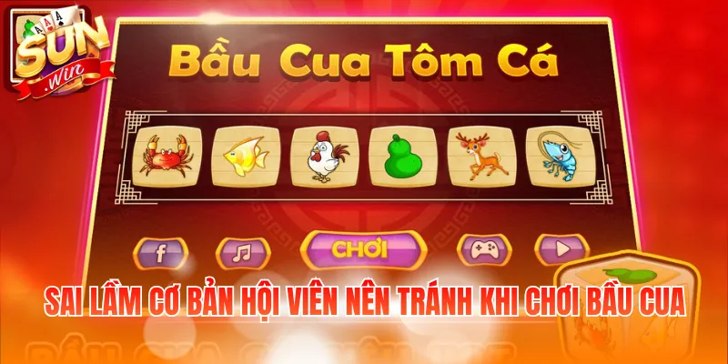 Mẹo Chơi Bầu Cua Tôm Cá Ngoài Đời – Kinh Nghiệm Thực Tế 4 Sai lầm cơ bản hội viên nên tránh khi chơi bầu cua