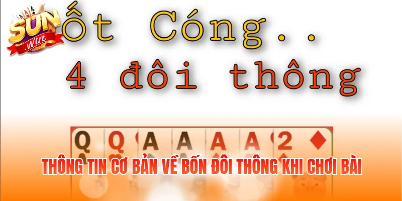 4 Đôi Thông Chặt Được Gì Và Lợi Thế Khi Sở Hữu Tay Bài Mạnh 2 Thông tin cơ bản về bốn đôi thông khi chơi bài