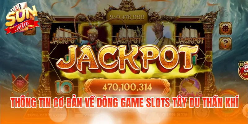 Tây Du Thần Khí - Khám Phá Game Slot Chủ Đề Hấp Dẫn 2 Thông tin cơ bản về dòng game slots Tây Du Thần Khí