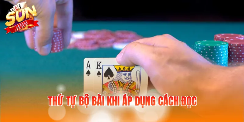 Cách Đọc Bài Poker Cho Người Mới Quyết Định Chính Xác 3 Thứ tự bộ bài khi áp dụng cách đọc