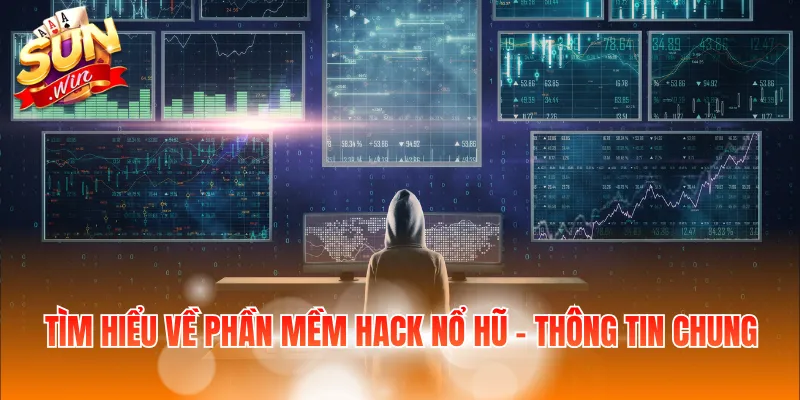 Tìm hiểu về phần mềm hack nổ hũ - Thông tin chung