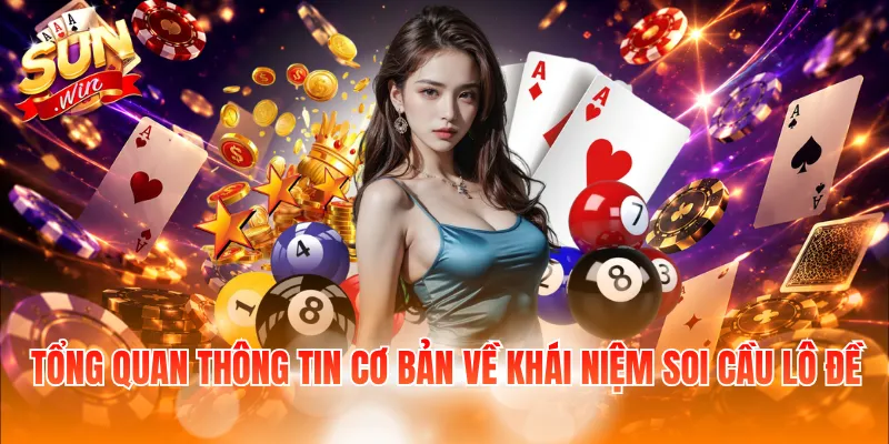 Cách Đánh Lô Ngày Nào Cũng Trúng – Phương Pháp Soi Cầu Hay 2 Tổng quan thông tin cơ bản về khái niệm soi cầu lô đề