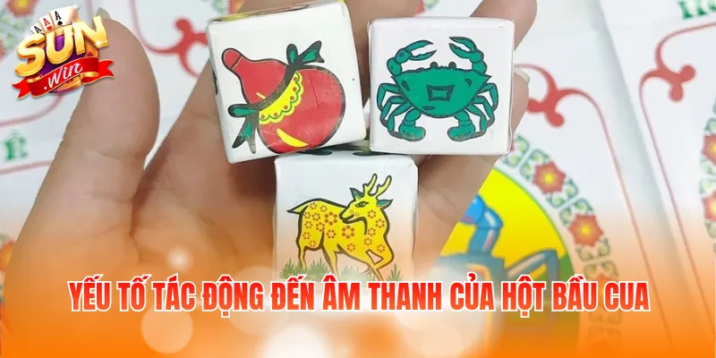 Cách Nghe Hột Bầu Cua – Mẹo Nhận Biết Âm Thanh Thực Tế 4 Yếu tố tác động đến âm thanh của hột bầu cua